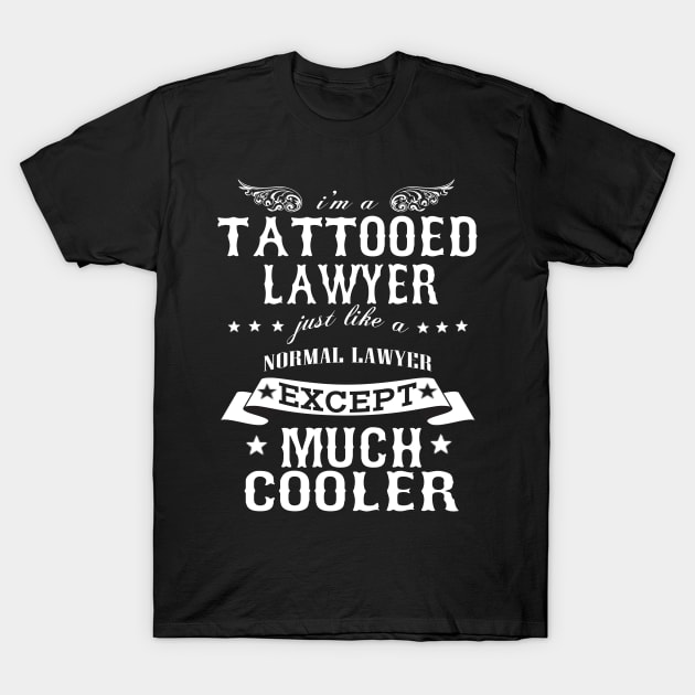 I’M A Tattooed Lawyer Just Like A Normal Lawyer Except Much Cooler T-Shirt by hoberthilario